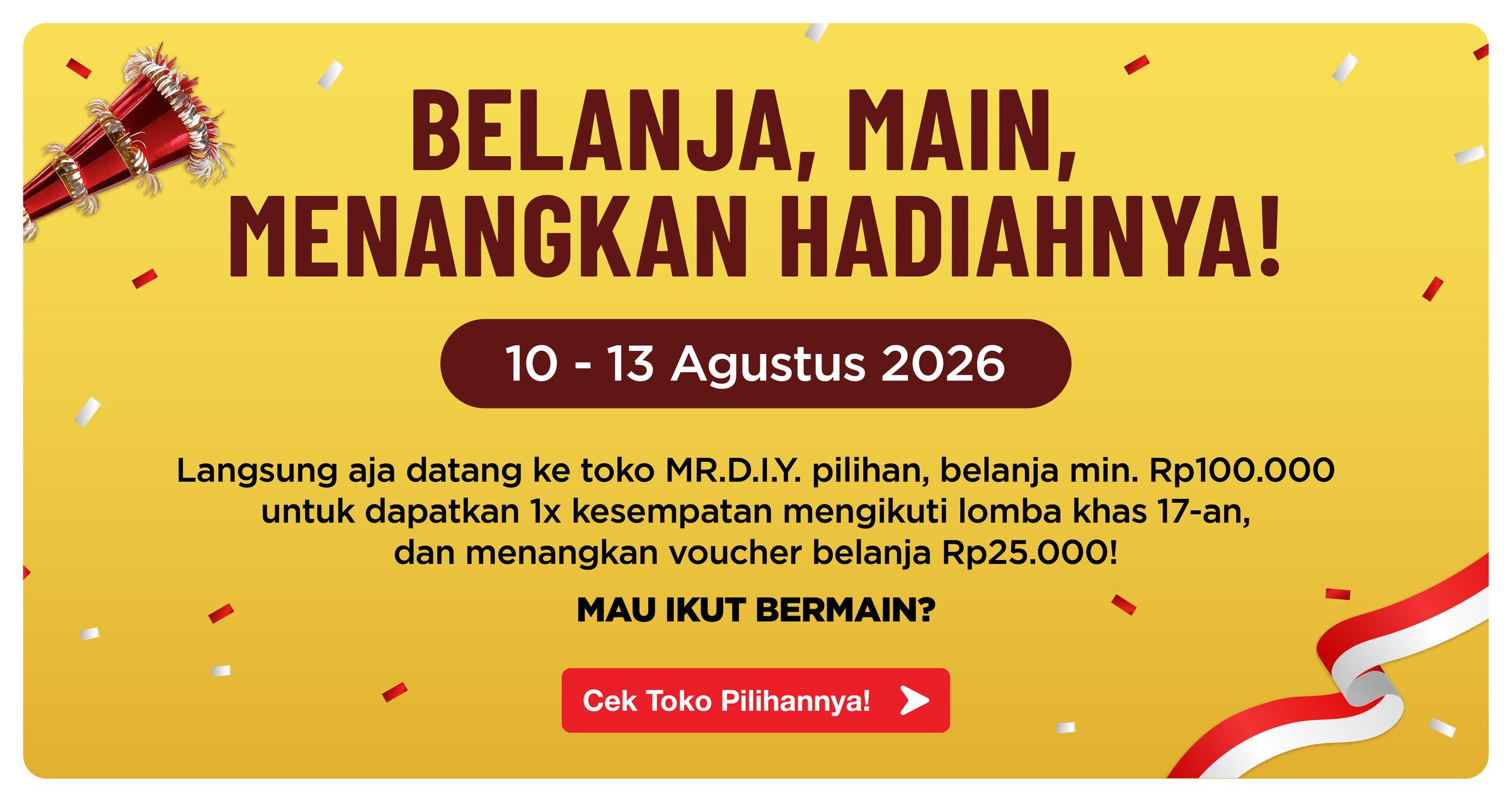 Belanja, Main, Menangkan Hadiahnya! 10-13 Agustus 2026 — belanja min. Rp100.000, ikuti lomba khas 17-an dan menangkan voucher belanja Rp25.000